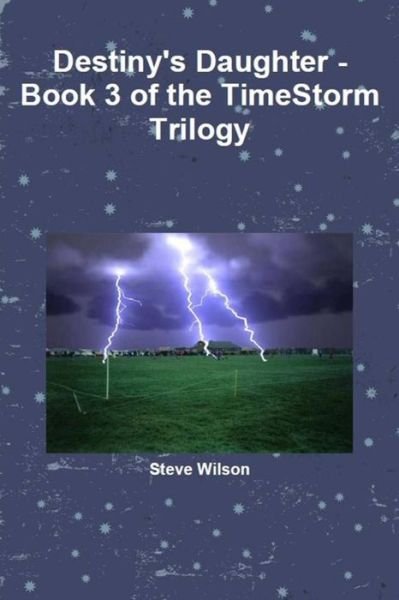 Cover for Steve Wilson · Destiny's Daughter - the Timestorm Trilogy Book 3 (Taschenbuch) (2014)