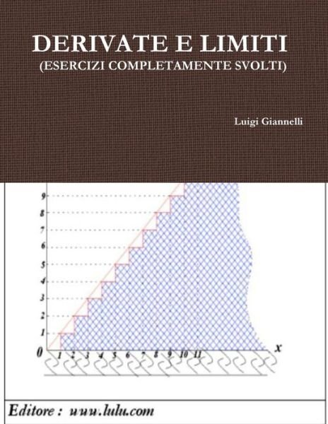 Derivate E Limiti (Esercizi Completamente Svolti) (Italian Edition) - Luigi Giannelli - Boeken - lulu.com - 9781291776683 - 10 maart 2014