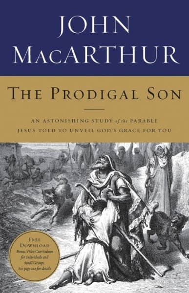 Cover for John F. MacArthur · The Prodigal Son: An Astonishing Study of the Parable Jesus Told to Unveil God's Grace for You (Paperback Book) (2010)