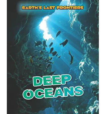 Cover for Ellen Labrecque · Deep Oceans - Earth's Last Frontiers (Hardcover Book) (2014)