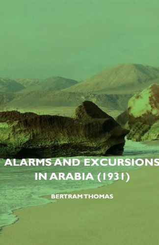 Alarms and Excursions in Arabia (1931) - Bertram Thomas - Books - Thomas Press - 9781406750683 - May 11, 2007