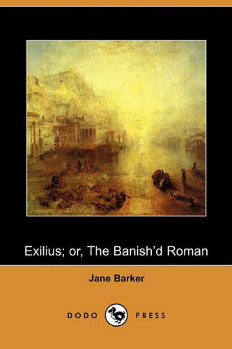 Cover for Jane Barker · Exilius; Or, the Banish'd Roman (Dodo Press) (Taschenbuch) (2010)