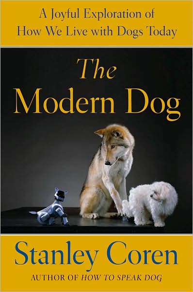 Cover for Stanley Coren · A Modern Dog: A Joyful Exploration of How We Live with Dogs Today (Book) (2009)