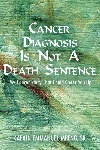 Cover for Kafain Mbeng · Cancer Diagnosis is Not a Death Sentence: My Cancer Story That Could Cheer You Up (Paperback Book) (2006)