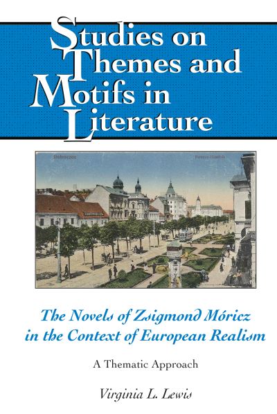 Cover for Virginia L. Lewis · The Novels of Zsigmond Moricz in the Context of European Realism: A Thematic Approach - Studies on Themes and Motifs in Literature (Hardcover Book) [New edition] (2022)