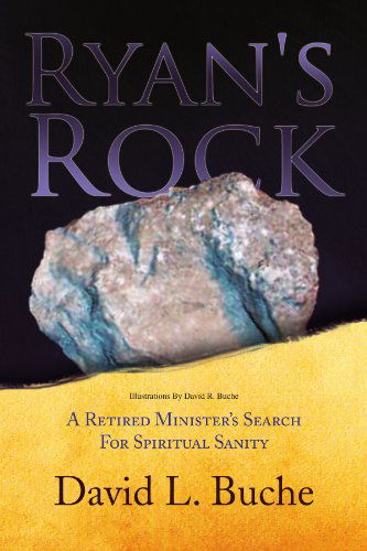 Cover for David L Buche · Ryan's Rock: a Retired Minister Search for Spiritual Sanity (Paperback Book) (2009)