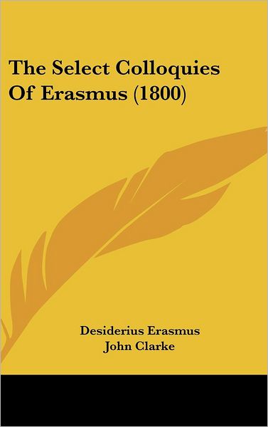 Cover for Desiderius Erasmus · The Select Colloquies of Erasmus (1800) (Hardcover Book) (2008)