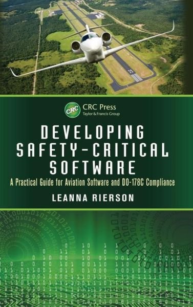 Cover for Rierson, Leanna (Digital Safety Consulting, Wichita, Kansas, USA) · Developing Safety-Critical Software: A Practical Guide for Aviation Software and DO-178C Compliance (Inbunden Bok) (2013)