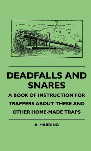 Cover for A. Harding · Deadfalls and Snares - a Book of Instruction for Trappers About These and Other Home-made Traps (Hardcover Book) (2010)