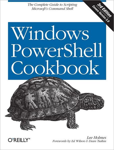 Cover for Lee Holmes · Windows PowerShell Cookbook: The Complete Guide to Scripting Microsoft's Command Shell (Paperback Book) [3 Revised edition] (2013)