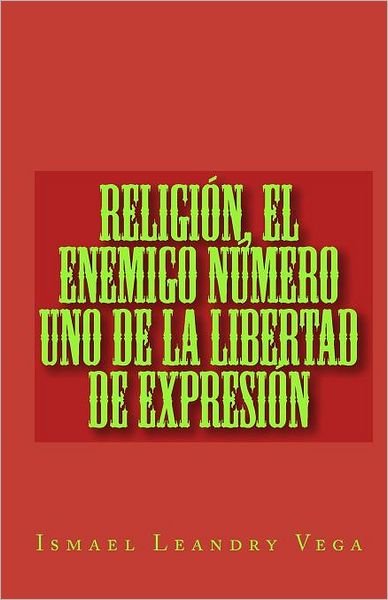 Cover for Ismael Leandry Vega · Religion, El Enemigo Numero Uno De La Libertad De Expresion (Paperback Bog) (2009)