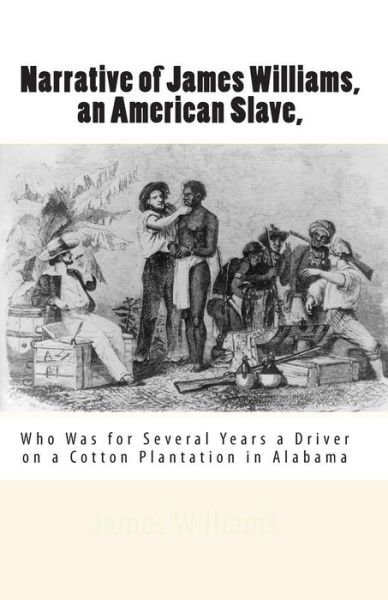 Cover for James Williams · Narrative of James Williams, an American Slave,: Who Was for Several Years a Driver on a Cotton Plantation in Alabama (Paperback Bog) (2010)