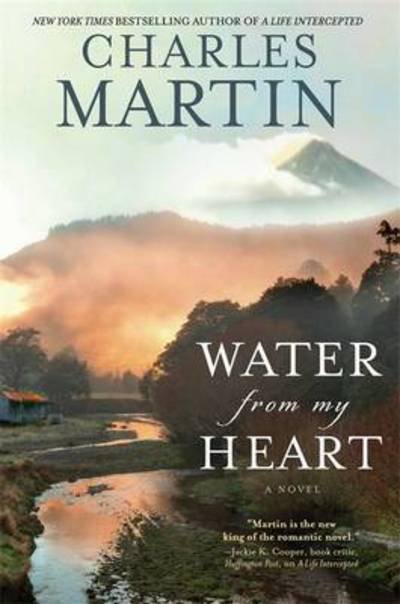 Cover for Charles Martin · Water From My Heart (Paperback Book) (2016)