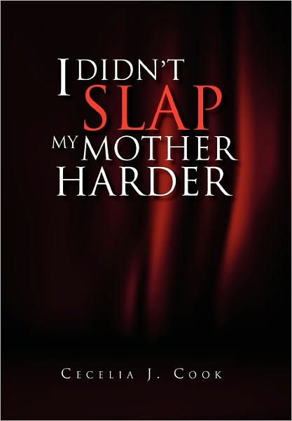 Cover for Cecelia J Cook · I Didn't Slap My Mother Harder (Hardcover Book) (2011)