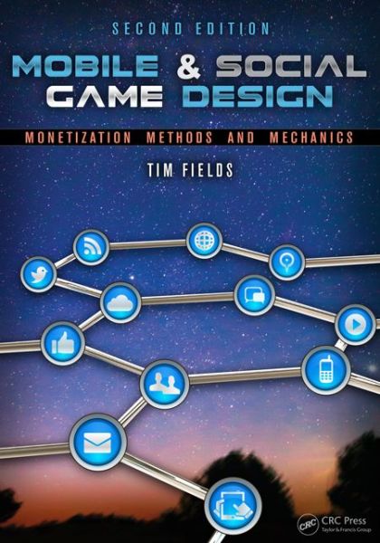 Cover for Tim Fields · Mobile &amp; Social Game Design: Monetization Methods and Mechanics, Second Edition (Paperback Book) (2014)