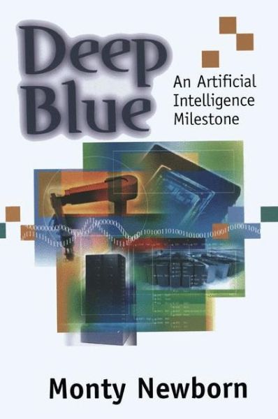 Cover for Monty Newborn · Deep Blue: An Artificial Intelligence Milestone (Paperback Book) [Softcover reprint of the original 1st ed. 2003 edition] (2012)