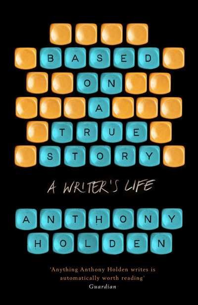 Cover for Anthony Holden · Based on a True Story (Innbunden bok) (2021)