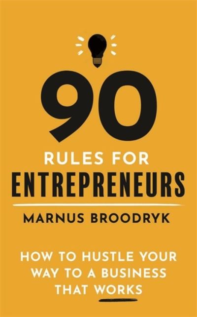 Cover for Marnus Broodryk · 90 Rules for Entrepreneurs: How to Hustle Your Way to a Business That Works (Paperback Book) (2020)