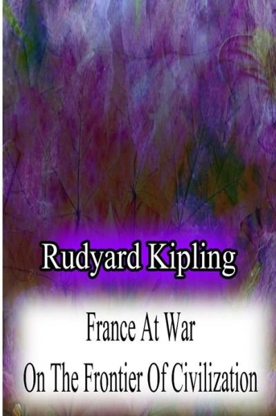 Cover for Rudyard Kipling · France at War on the Frontier of Civilization (Taschenbuch) (2012)