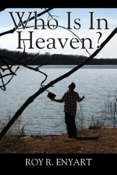 Who Is In Heaven? - Roy R Enyart - Kirjat - Outskirts Press - 9781478775683 - keskiviikko 22. kesäkuuta 2016