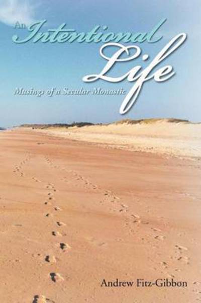 Cover for Andrew Fitz-gibbon · An Intentional Life: Musings of a Secular Monastic (Pocketbok) (2012)