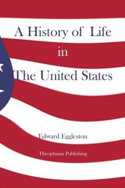 Cover for Edward Eggleston · A History of Life in the United States (Pocketbok) (2012)