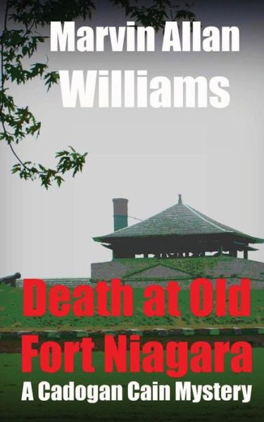 Cover for Marvin Allan Williams · Death at Old Fort Niagara: a Cadogan Cain Mystery (Paperback Book) (2012)