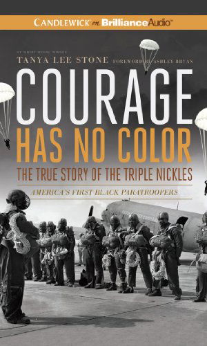 Cover for Tanya Lee Stone · Courage Has No Color, the True Story of the Triple Nickles: America's First Black Paratroopers (Audiobook (CD)) [Unabridged edition] (2013)