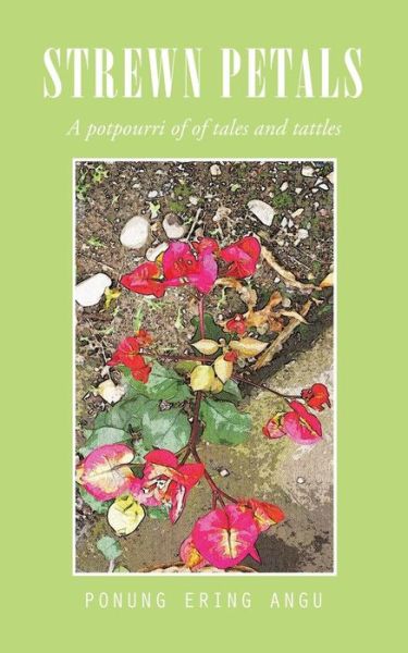 Cover for Ponung Ering Angu · Strewn Petals: a Potpourri of of Tales and Tattles (Paperback Book) (2015)