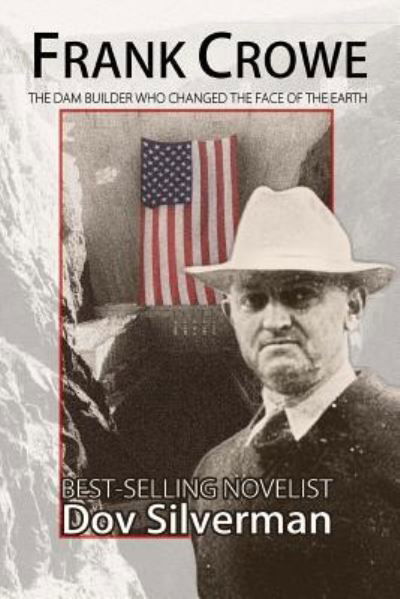 Frank Crowe: the Dam Builder That Changed the Face of the Earth - Dov Silverman - Książki - Createspace - 9781484107683 - 12 maja 2013