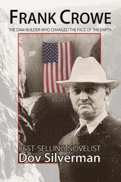 Frank Crowe: the Dam Builder That Changed the Face of the Earth - Dov Silverman - Bøger - Createspace - 9781484107683 - 12. maj 2013