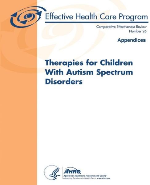 Cover for Agency for Healthcare Research and Quality · Therapies for Children with Autism Spectrum Disorders:  Appendices: Comparative Effectiveness Review Number 26 (Pocketbok) (2013)