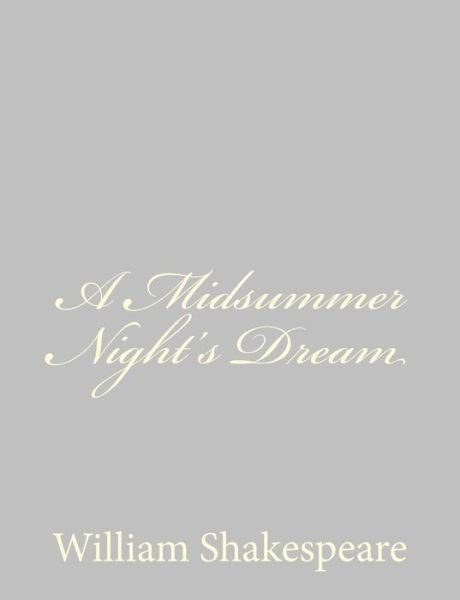 A Midsummer Night's Dream - William Shakespeare - Books - CreateSpace Independent Publishing Platf - 9781489511683 - May 20, 2013
