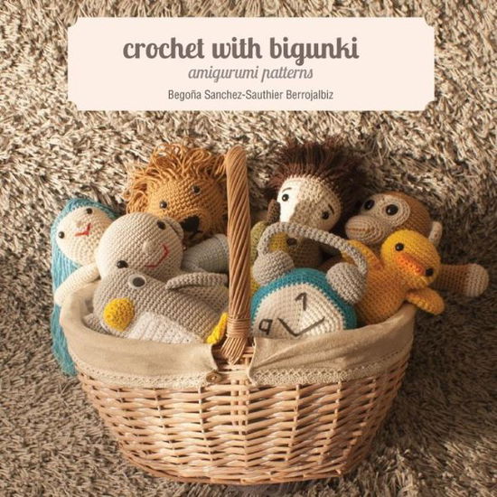 Cover for Begoña Sanchez-sauthier Berrojalbiz · Crochet with Bigunki. Amigurumi Patterns (Pocketbok) (2013)