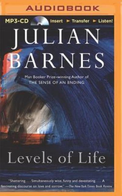 Levels of Life - Julian Barnes - Muziek - BRILLIANCE AUDIO - 9781491532683 - 1 juli 2014