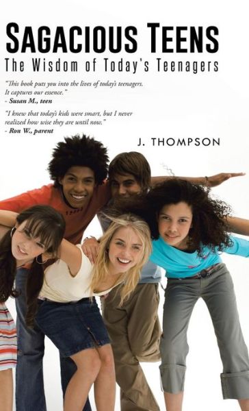 Cover for J Thompson · Sagacious Teens: the Wisdom of Today's Teenagers (Hardcover Book) (2014)