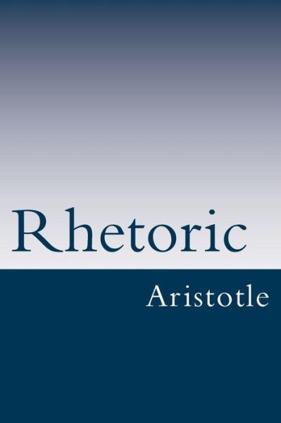 Rhetoric - Aristotle - Książki - Createspace - 9781492212683 - 21 sierpnia 2013