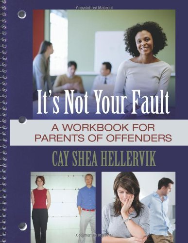 Cover for Cay Shea Hellervik · It's Not Your Fault: a Workbook for Parents of Offenders (Pocketbok) (2014)