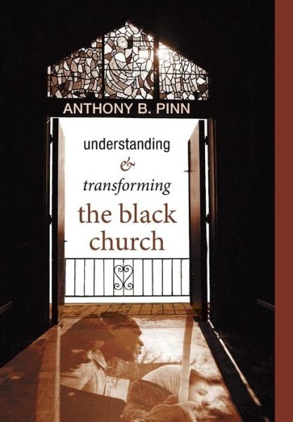 Cover for Anthony B. Pinn · Understanding and Transforming the Black Church (Hardcover Book) (2010)