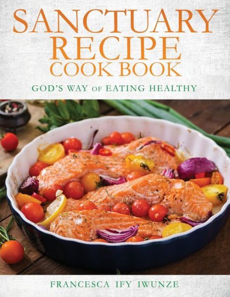 Cover for Francesca Ify Iwunze · Sanctuary Recipe Cook Book (Paperback Book) (2016)