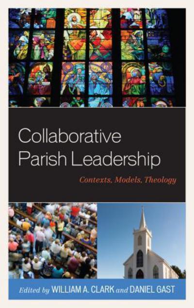 Cover for Collaborative Parish Leadership: Contexts, Models, Theology (Hardcover Book) (2016)
