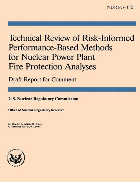 Technical Review of Risk-informed Performance-based Methods for Nuclear Power Plant Fire Protection Analyses - U S Nuclear Regulatory Commission - Kirjat - Createspace - 9781500164683 - keskiviikko 11. kesäkuuta 2014