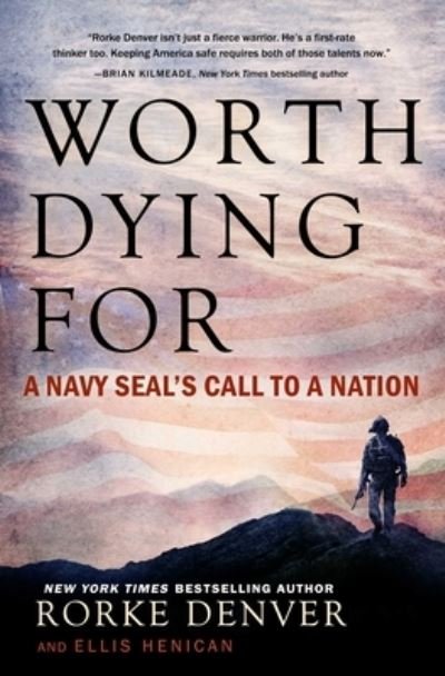 Worth Dying For: A Navy Seal's Call to a Nation - Rorke Denver - Kirjat - Howard Books - 9781501125683 - tiistai 17. tammikuuta 2017