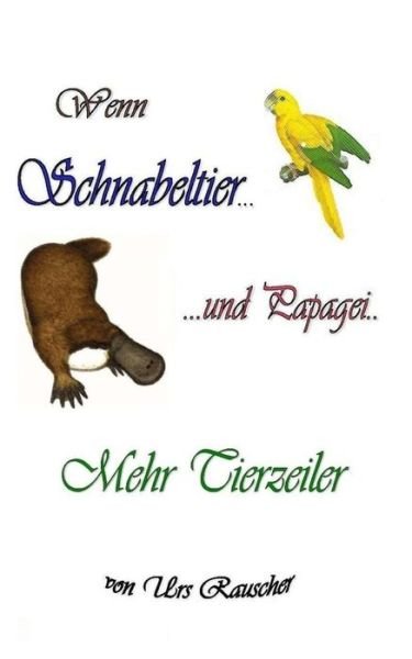 Cover for Urs Rauscher · Wenn Schnabeltier und Papagei - 268 lustige Tierzeiler (Paperback Book) (2014)