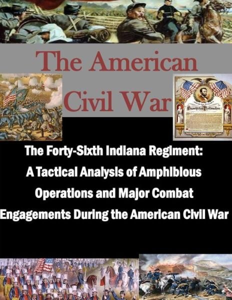 Cover for U S Army Command and General Staff Coll · The Forty-sixth Indiana Regiment: a Tactical Analysis of Amphibious Operations and Major Combat Engagements During the American Civil War (Paperback Book) (2014)