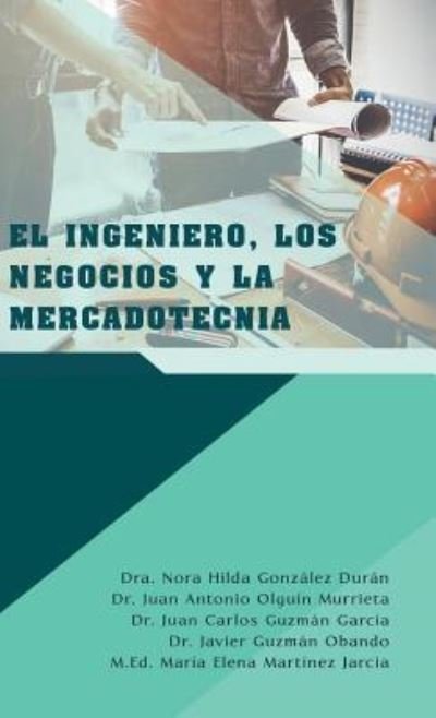 Cover for Dra Nora Hilda Gonzalez Duran · El Ingeniero, Los Negocios Y La Mercadotecnia (Inbunden Bok) (2018)