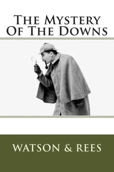 The Mystery of the Downs - Rees, Mr Watson & - Kirjat - Createspace - 9781507769683 - maanantai 14. tammikuuta 1918