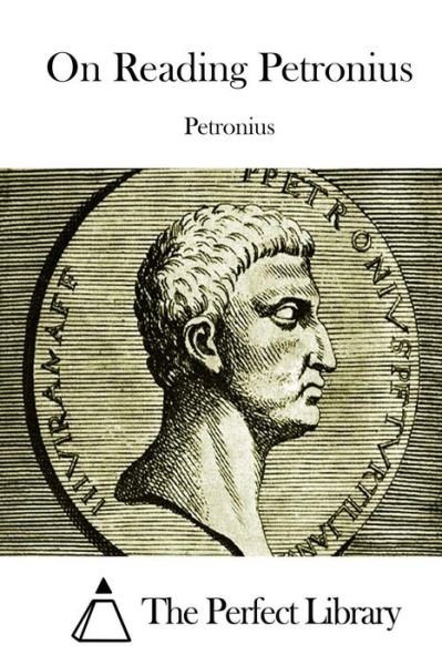 On Reading Petronius - Petronius - Bücher - Createspace - 9781512198683 - 13. Mai 2015