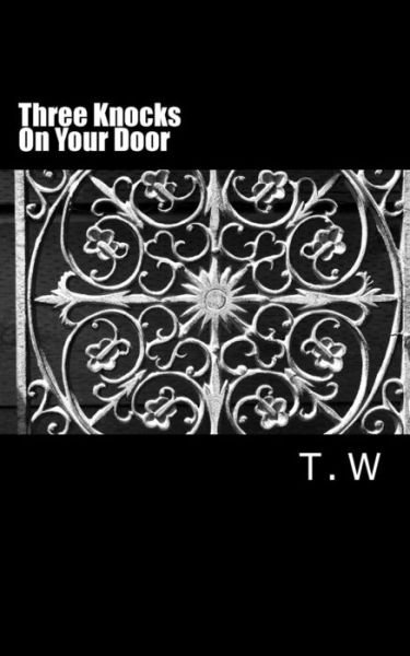 Cover for T W · Three Knocks on Your Door: (And I Come to You) (Taschenbuch) (2015)