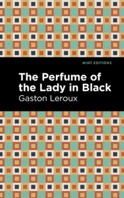 Cover for Gaston Leroux · The Perfume of the Lady in Black - Mint Editions (Hardcover Book) (2022)